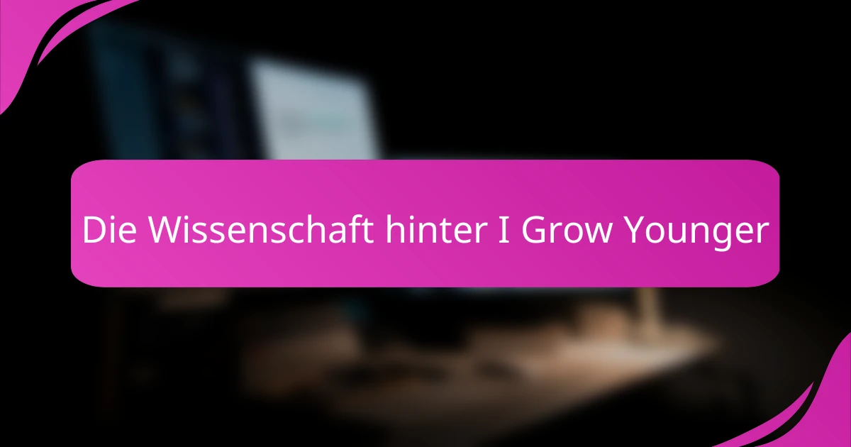 Die Wissenschaft hinter I Grow Younger
