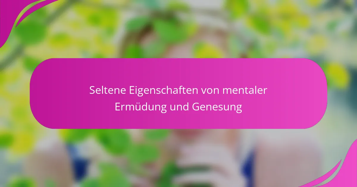 Seltene Eigenschaften von mentaler Ermüdung und Genesung