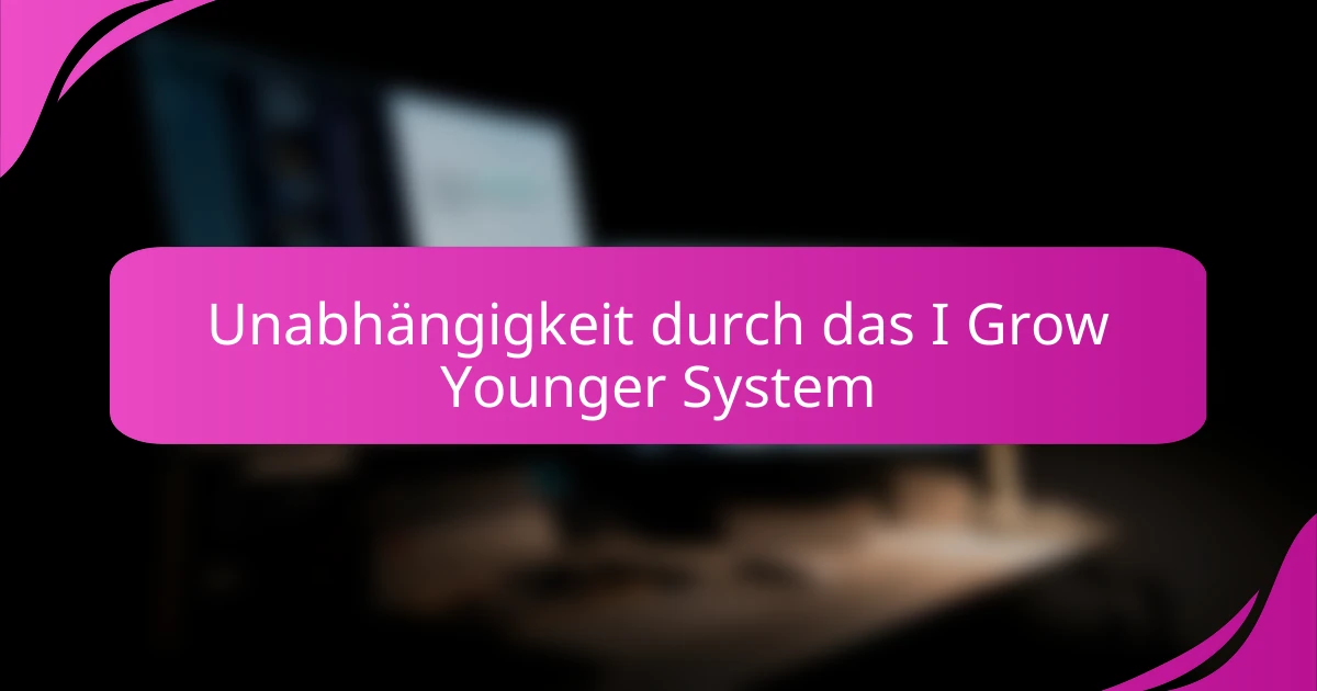 Unabhängigkeit durch das I Grow Younger System