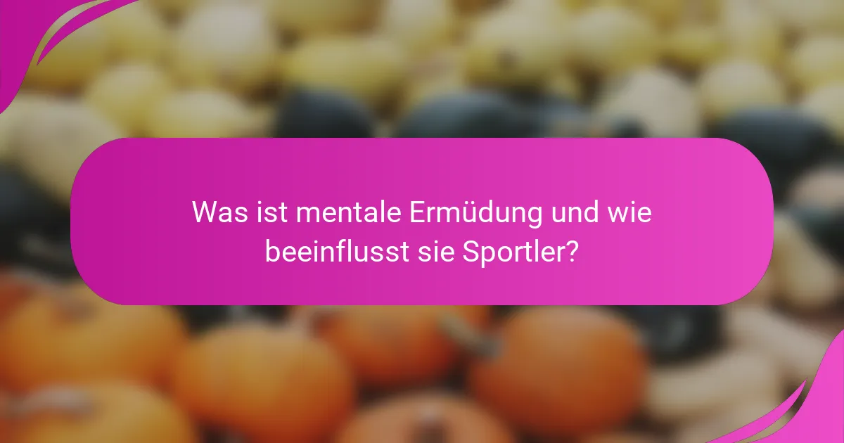 Was ist mentale Ermüdung und wie beeinflusst sie Sportler?