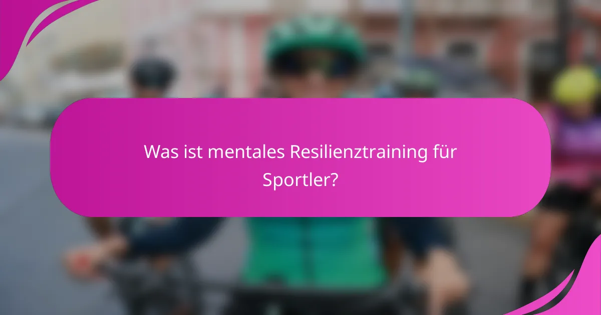 Was ist mentales Resilienztraining für Sportler?