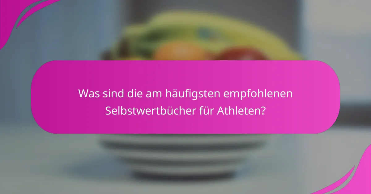 Was sind die am häufigsten empfohlenen Selbstwertbücher für Athleten?