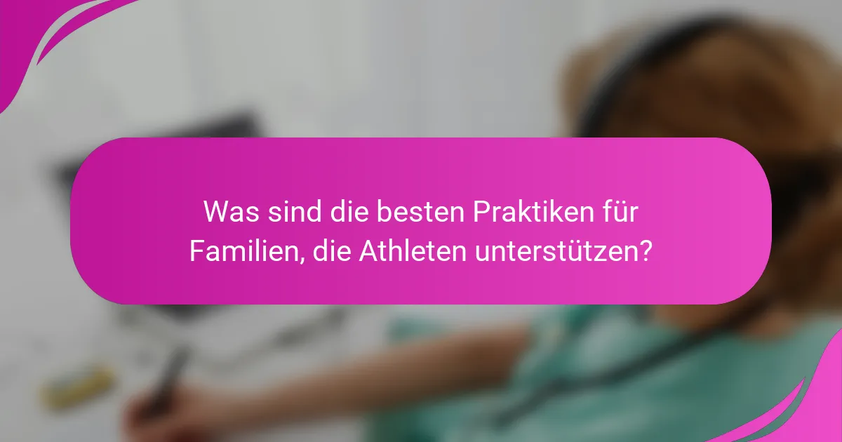 Was sind die besten Praktiken für Familien, die Athleten unterstützen?