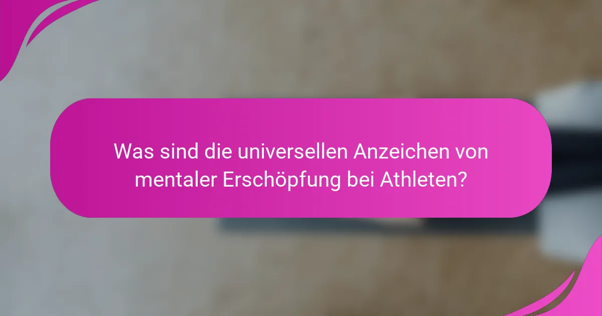 Was sind die universellen Anzeichen von mentaler Erschöpfung bei Athleten?