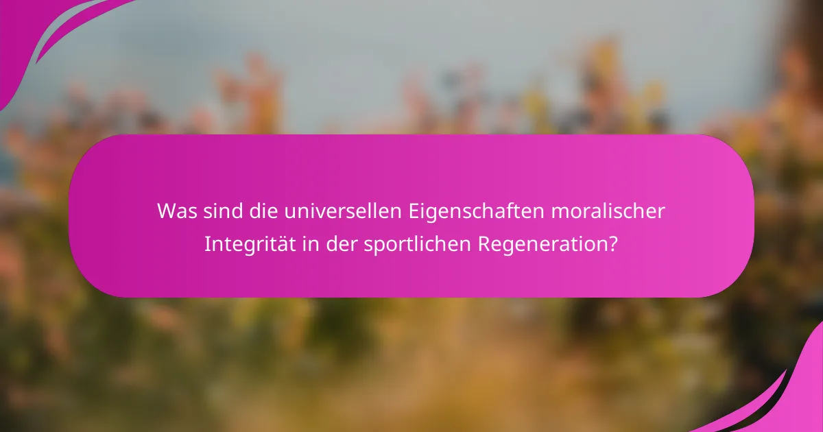 Was sind die universellen Eigenschaften moralischer Integrität in der sportlichen Regeneration?