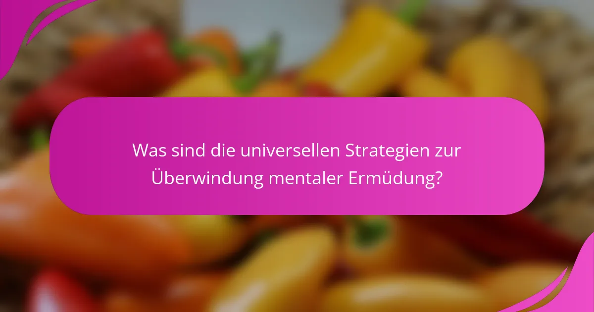 Was sind die universellen Strategien zur Überwindung mentaler Ermüdung?