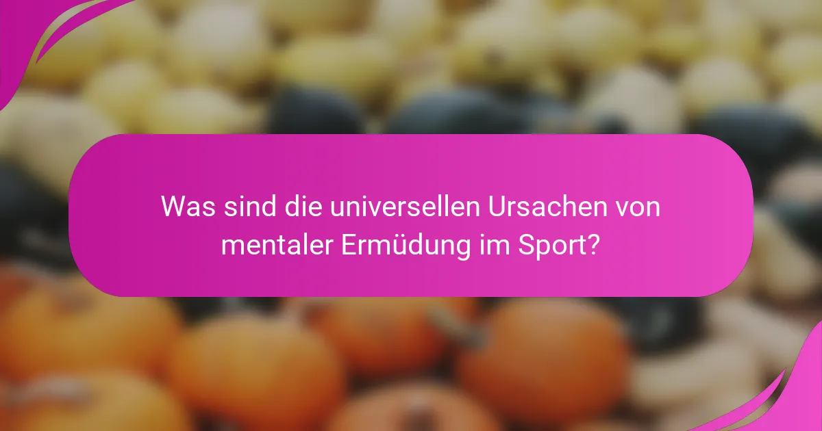 Was sind die universellen Ursachen von mentaler Ermüdung im Sport?