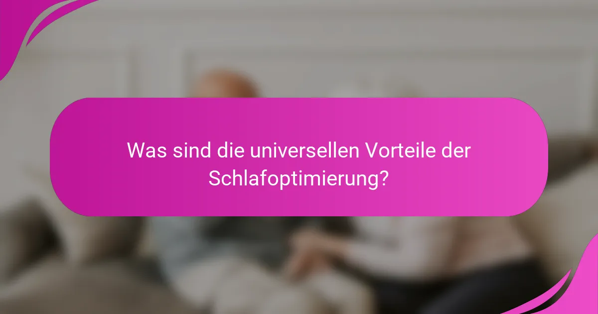 Was sind die universellen Vorteile der Schlafoptimierung?