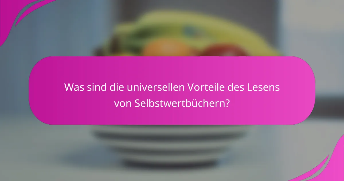 Was sind die universellen Vorteile des Lesens von Selbstwertbüchern?