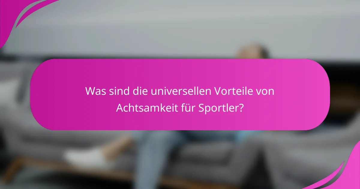 Was sind die universellen Vorteile von Achtsamkeit für Sportler?