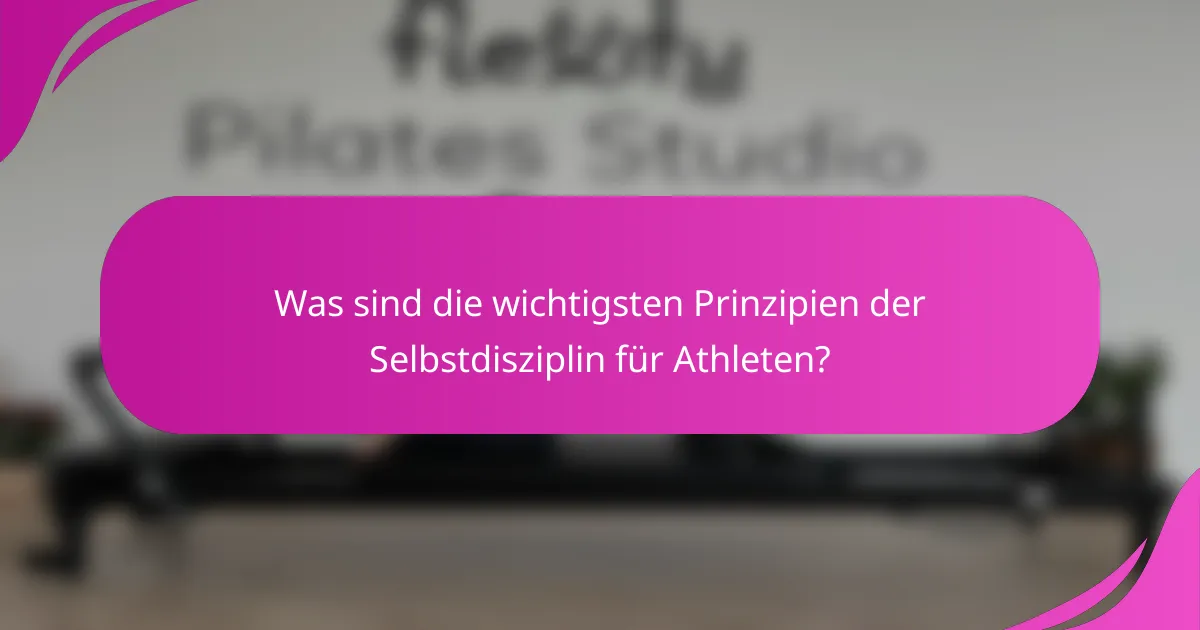 Was sind die wichtigsten Prinzipien der Selbstdisziplin für Athleten?