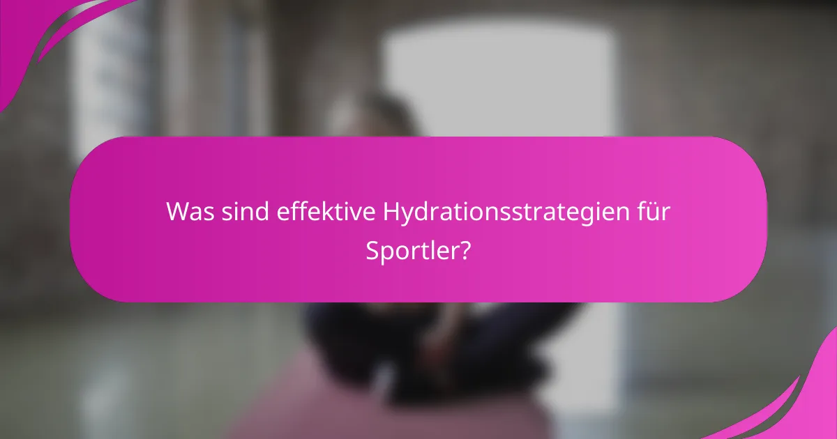 Was sind effektive Hydrationsstrategien für Sportler?