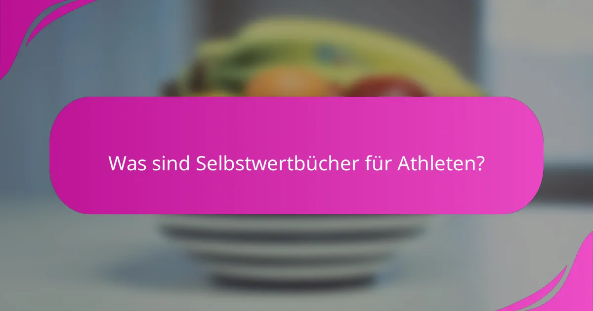 Was sind Selbstwertbücher für Athleten?