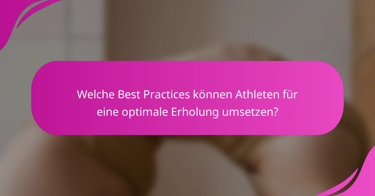 Welche Best Practices können Athleten für eine optimale Erholung umsetzen?