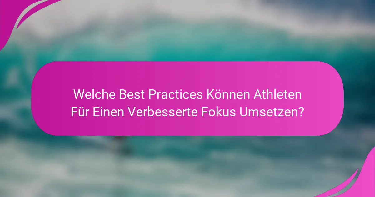 Welche Best Practices Können Athleten Für Einen Verbesserte Fokus Umsetzen?