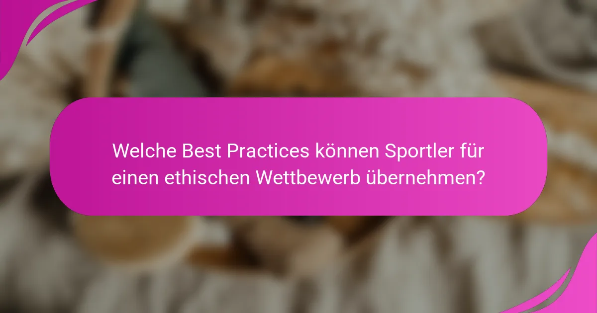 Welche Best Practices können Sportler für einen ethischen Wettbewerb übernehmen?