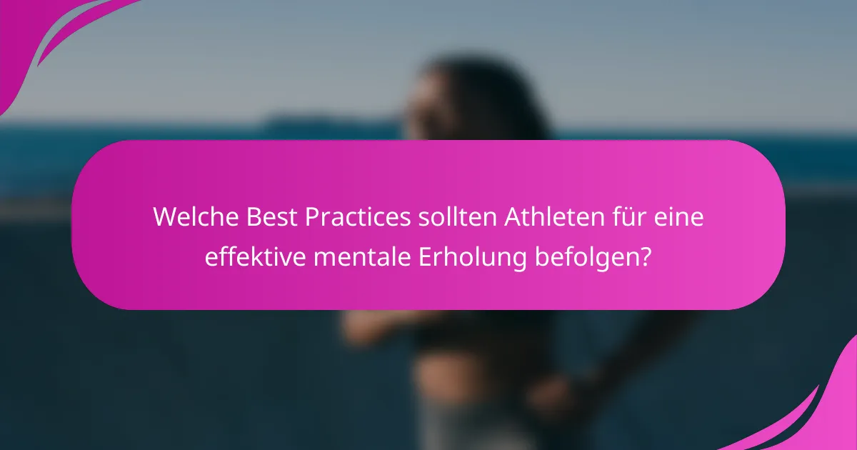Welche Best Practices sollten Athleten für eine effektive mentale Erholung befolgen?