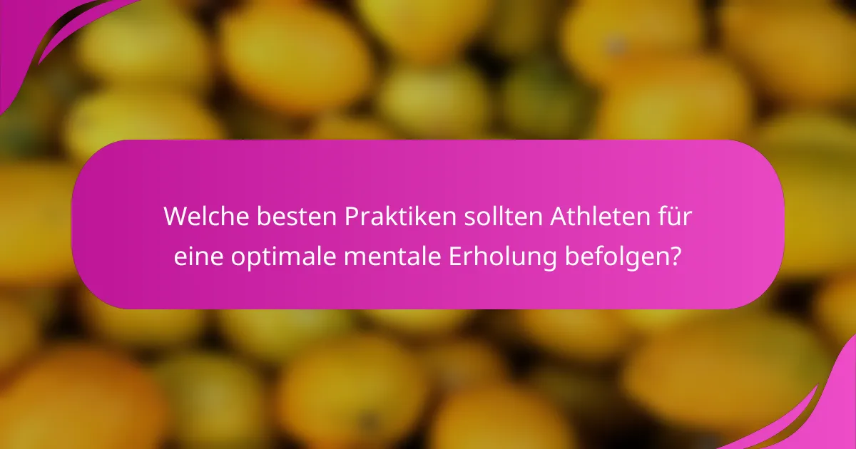 Welche besten Praktiken sollten Athleten für eine optimale mentale Erholung befolgen?