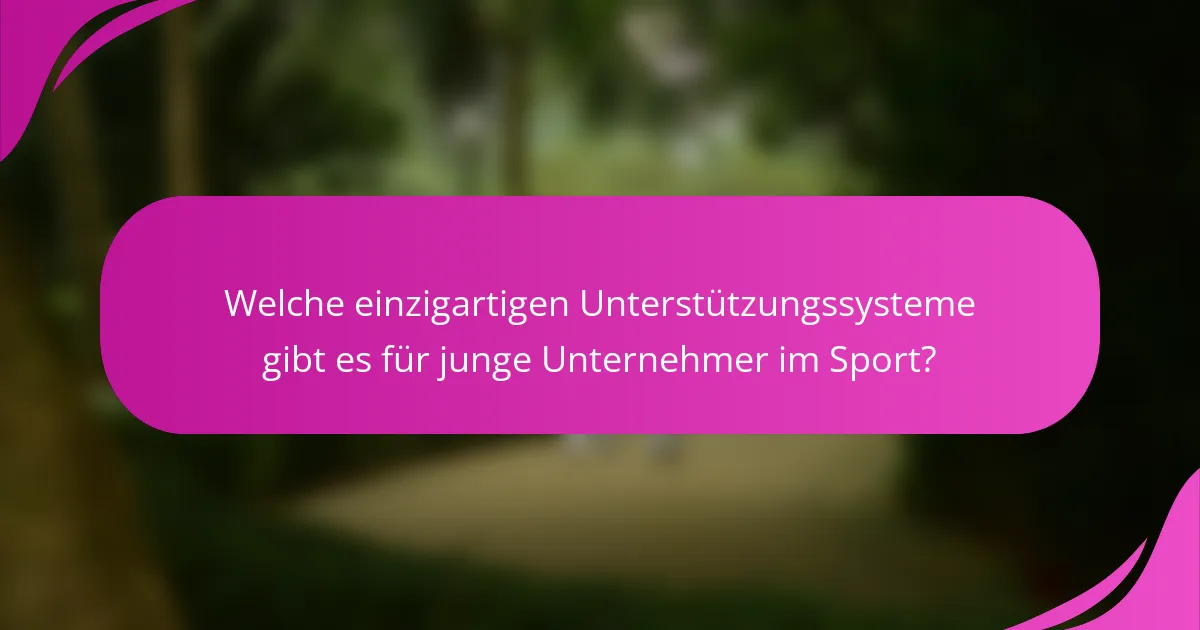 Welche einzigartigen Unterstützungssysteme gibt es für junge Unternehmer im Sport?