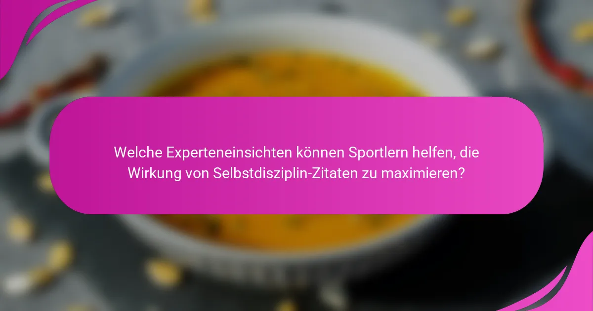 Welche Experteneinsichten können Sportlern helfen, die Wirkung von Selbstdisziplin-Zitaten zu maximieren?