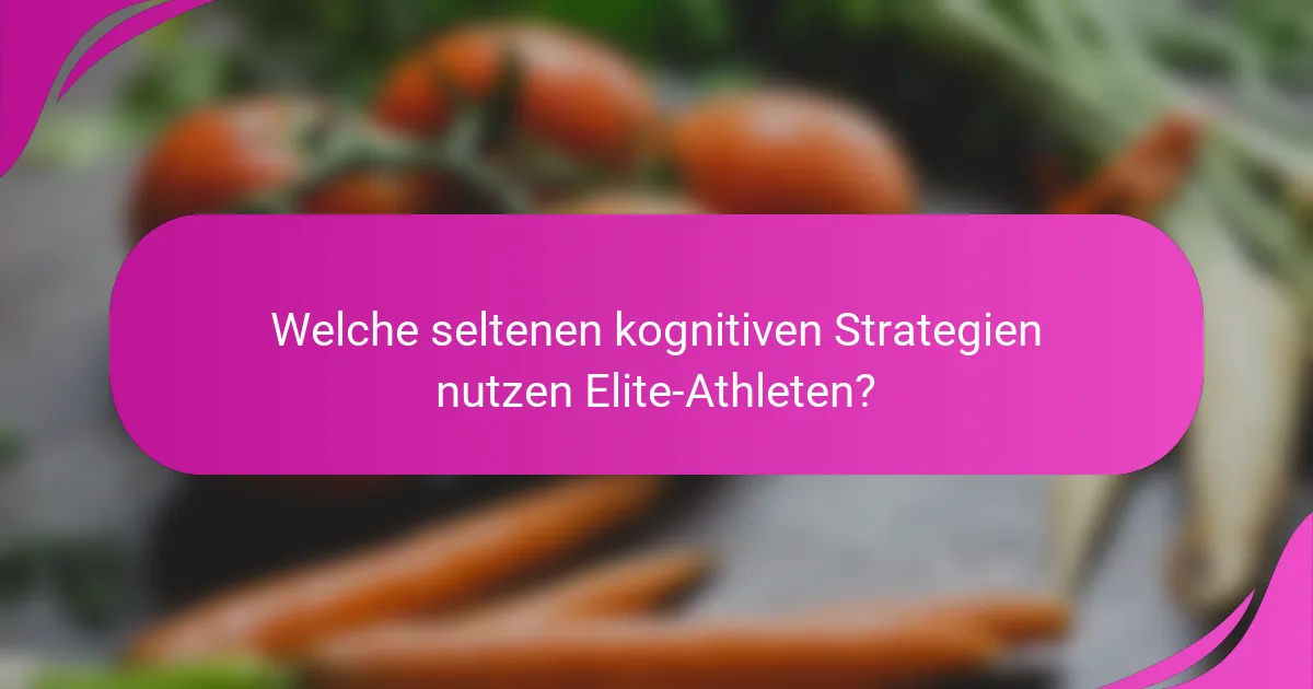 Welche seltenen kognitiven Strategien nutzen Elite-Athleten?