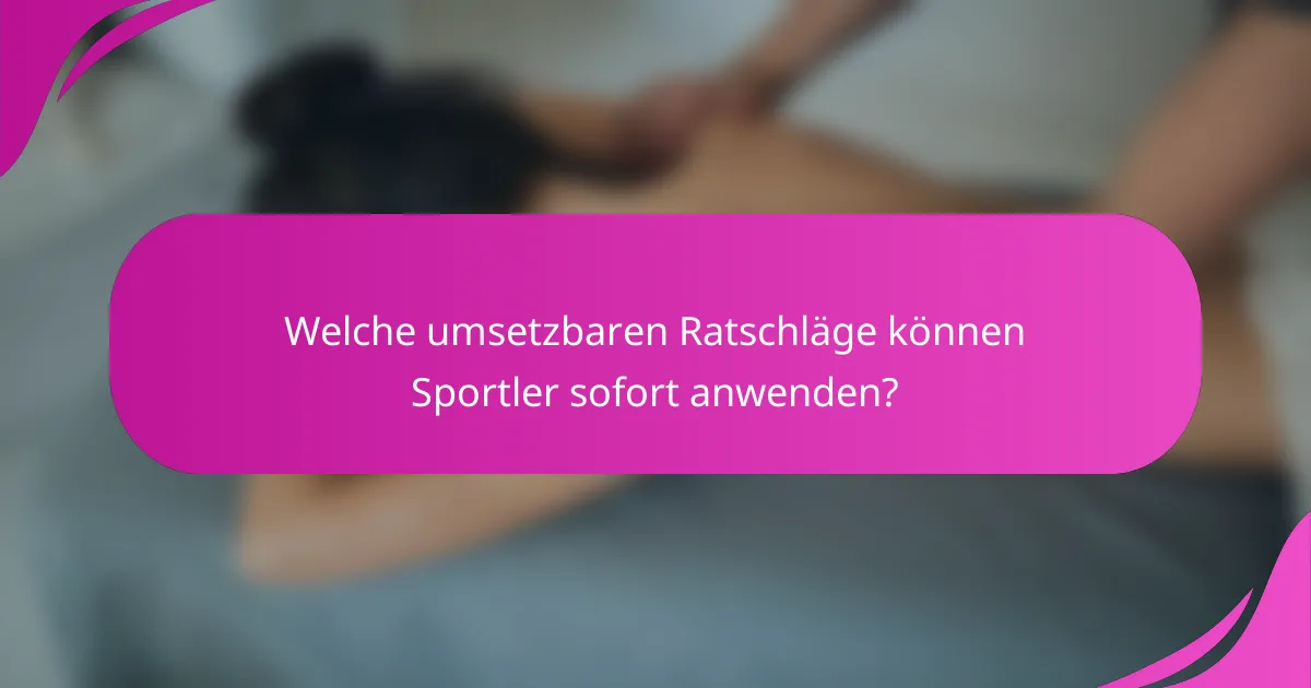 Welche umsetzbaren Ratschläge können Sportler sofort anwenden?