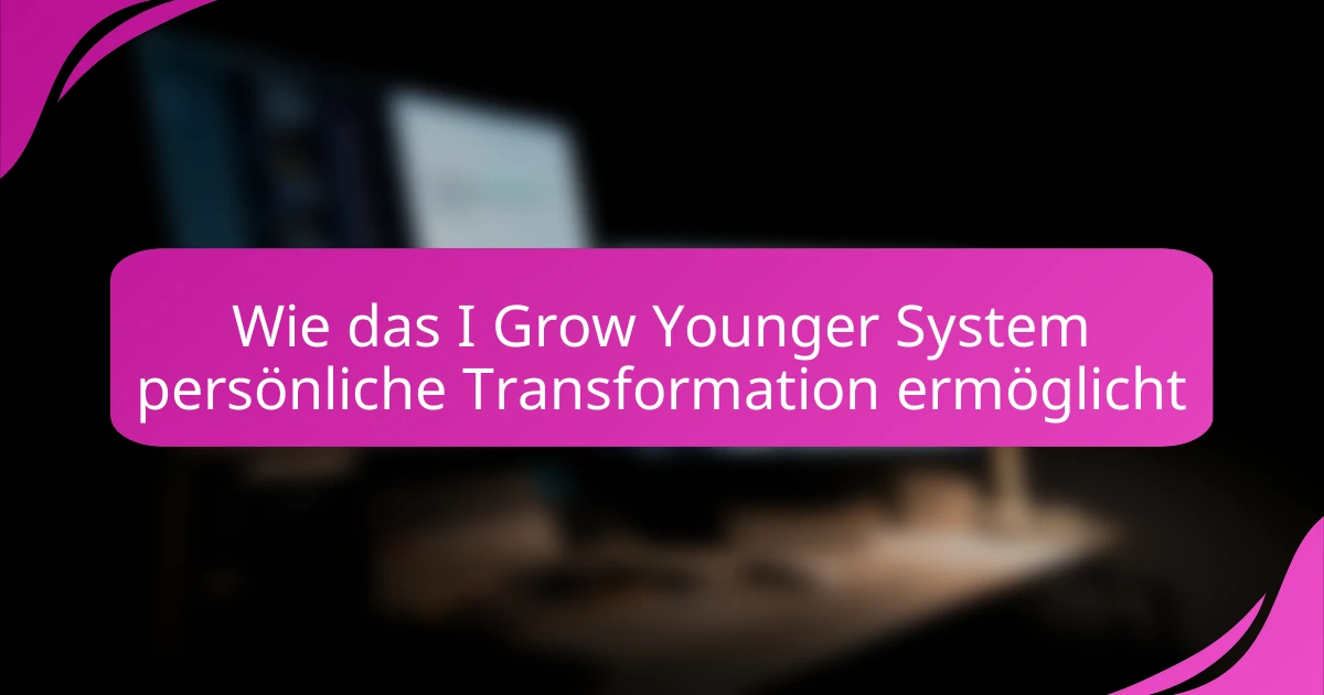 Wie das I Grow Younger System persönliche Transformation ermöglicht