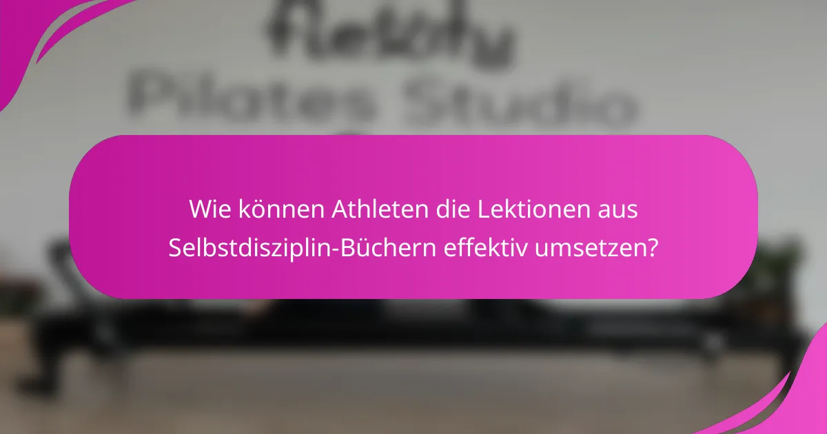 Wie können Athleten die Lektionen aus Selbstdisziplin-Büchern effektiv umsetzen?
