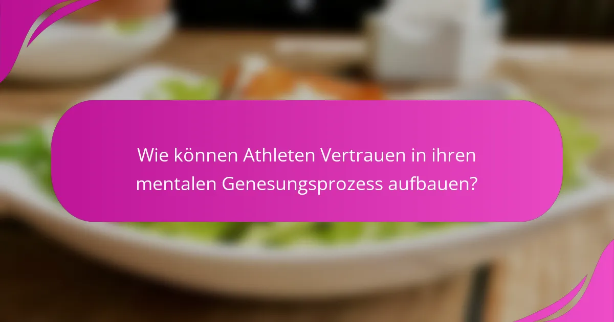 Wie können Athleten Vertrauen in ihren mentalen Genesungsprozess aufbauen?