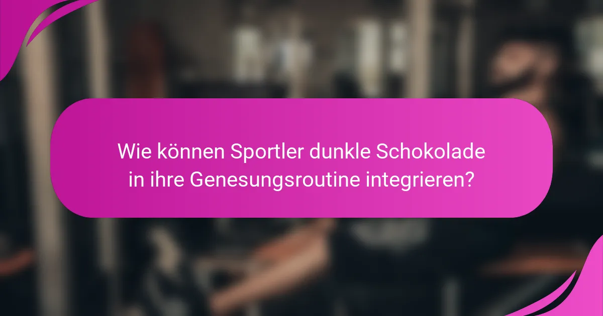 Wie können Sportler dunkle Schokolade in ihre Genesungsroutine integrieren?