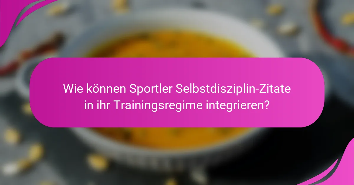 Wie können Sportler Selbstdisziplin-Zitate in ihr Trainingsregime integrieren?