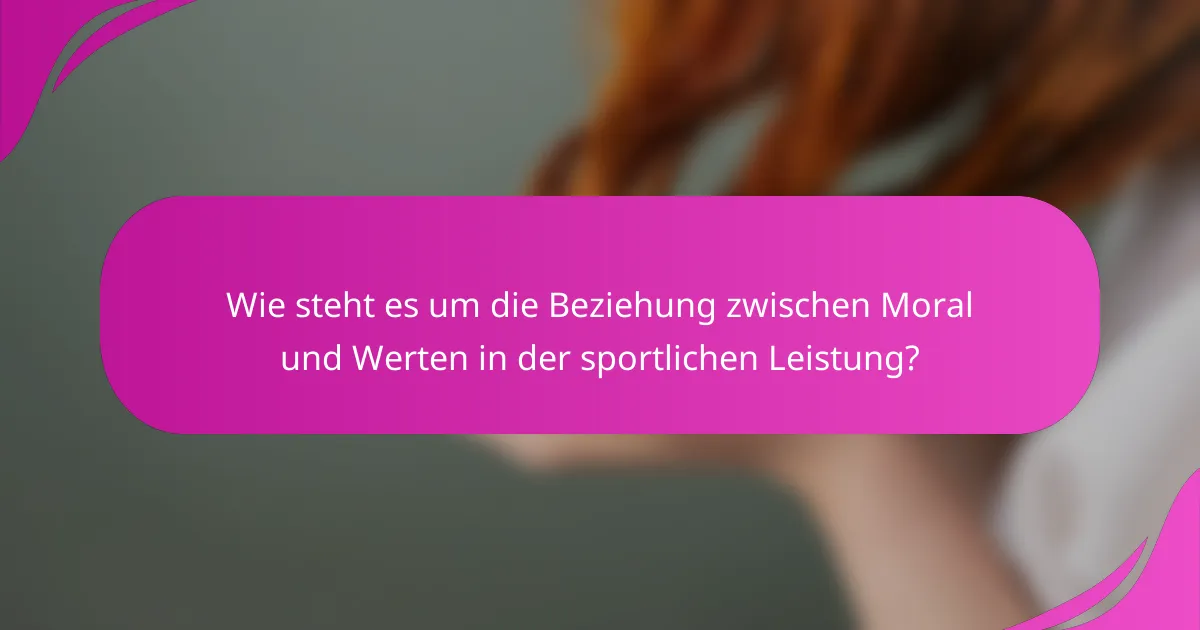 Wie steht es um die Beziehung zwischen Moral und Werten in der sportlichen Leistung?